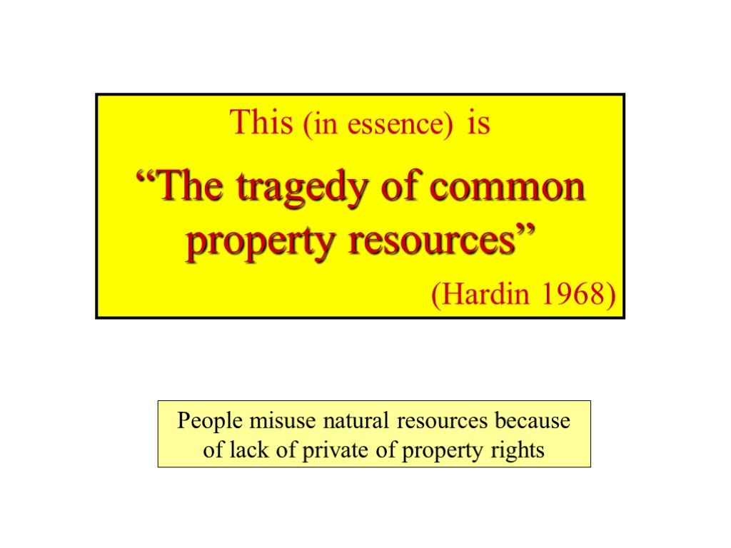 This (in essence) is “The tragedy of common property resources” (Hardin 1968) People misuse